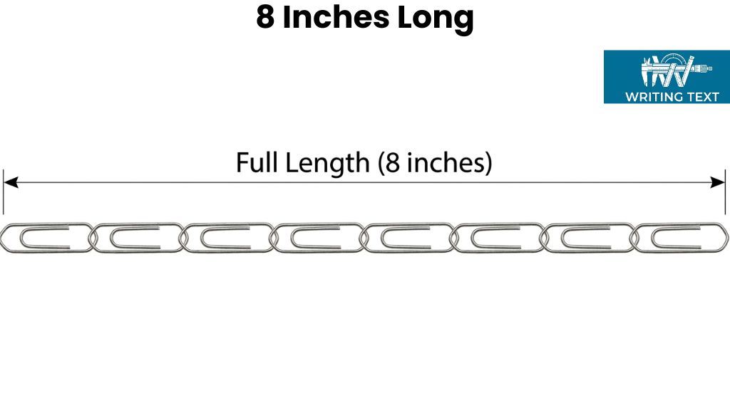 Eight Paperclips Lined Up End to End That Is 8 Inches Long or Big