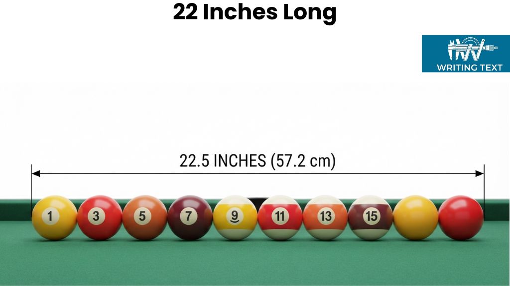 Ten Pool Balls Lined Up That Is 22 Inches Long